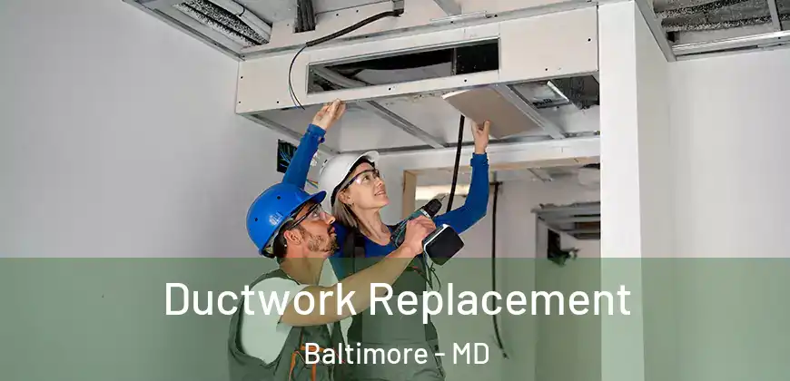 Ductwork Replacement Baltimore - MD